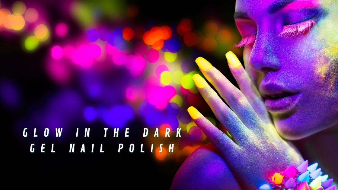 Glow In The Dark Gel Nail Polish